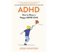 ADHD: How to Raise a Happy ADHD Child by Jessie Hewitson