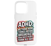 ADHD Humor Joke Funny Quote Thinking Before Breakfast Case for iPhone 15 Pro Max