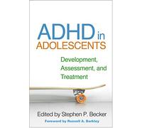 ADHD in Adolescents: Development, Assessment, and Treatment