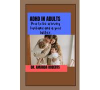 ADHD IN ADULTS: How to be a loving husband and a good father.