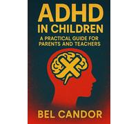 ADHD IN CHILDREN: A PRACTICAL GUIDE FOR PARENTS AND TEACHERS: How to help children with ADHD succeed in the classroom and at home, WITHOUT stress and hassle! (ADHD Us)