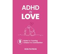 ADHD in Love: 9 Rules for Turning Chaos into Connection (ADHD Actually)