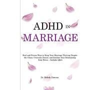 ADHD in Marriage: Real and Proven Ways to Keep Your Marriage Thriving Despite the Chaos, Overcome Denial, and Insulate Your Relationship from Stress - Includes Q&A