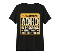 ADHD in Progress Repeat What You Just Said Awareness Premium T-Shirt