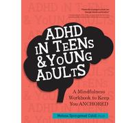 ADHD in Teens & Young Adults: A Mindfulness Based Workbook to Keep You ANCHORED