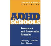 ADHD In The Schools: Assessment And Intervention Strategies (Guilford School Practitioner Series)