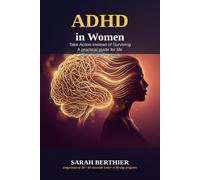 ADHD in Women: Take Action Instead of Surviving: A practical guide to getting organized, taming your hormones, and rebuilding your life after a late diagnosis