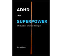 ADHD is a Superpower: Effective uses & Control Techniques