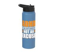 ADHD is an Explanation not an Excuse Stainless Steel Insulated Water Bottle