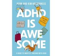 ADHD is Awesome : A Guide To (Mostly) Thriving With ADHD