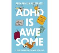 ADHD is Awesome : A Guide To (Mostly) Thriving With ADHD