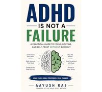 ADHD is not a FAILURE: A PRACTICAL GUIDE TO FOCUS, ROUTINE, AND SELF-TRUST WITHOUT BURNOUT