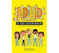 ADHD Is Our Superpower: The Amazing Talents and Skills of Children with ADHD