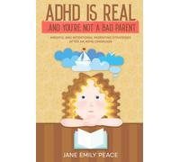 ADHD Is Real...And You're not a Bad Parent: Mindful and Intentional Parenting Strategies After an ADHD Diagnosis