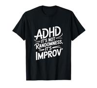 Adhd Its Not Randomness Its Improv T-Shirt
