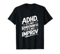 Adhd Its Not Randomness Its Not Improv T-Shirt