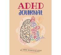 ADHD Journal: Adult ADHD Planner & Workbook With Prompts That Will Help You Organize Every Aspect Of Your Life | Self-Help Gift for Disorganized Men, Women & Teens