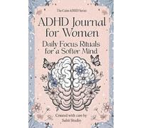ADHD Journal for Women: Daily Focus Rituals for a Softer Mind. The Calm ADHD Series