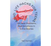 ADHD Life Hacks for Teens: 100 Real Problems, Real Solutions in 4 line Stories (ADHD , the compulsory Companion. Understanding Adult ADHD, Its Challenges, and Everyday Coping Tools)