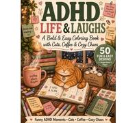 Adhd life & laughs: A bold & Easy Coloring Book with Cats, Coffee & Cozy Chaos (The Cozy ADHD Coloring Collection)