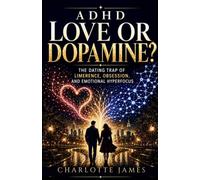 ADHD: Love or Dopamine? The Dating Trap of Limerence, Obsession, and Emotional Hyperfocus (ADHD Rewired)