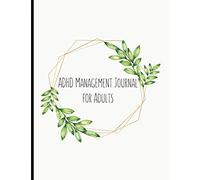 ADHD Management Journal for Adults: Track ADHD Symptoms & Triggers, Implement Lifestyle Changes e.g. Sleep Schedules and Mindful Eating, Problem Area ... and ADHD Quotes + Self Esteem Exercises!