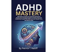 ADHD Mastery: Daily Hacks to Unleash Your Executive Superpowers, Simple Game-Changing Strategies for Adults to Skyrocket Productivity, Conquer Time Chaos, and Laser-Sharpen Focus-One Hack at a Time.
