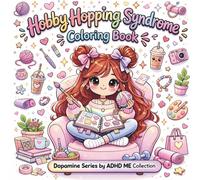 ADHD ME Hobby Hopping Syndrome Coloring Book: Cute, Funny & Relatable Coloring Pages About Hyperfocus Hobbies, Creative Eras, and Trying Every New Hobby (ADHD ME Dopamine Series)