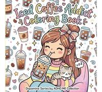 ADHD ME: Iced Coffee Addict Coloring Book: Cute, Funny & Relatable Iced Coffee Quotes | 45 One-Sided Coloring Pages for Teens & Adults (ADHD ME Dopamine Series)
