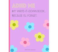 ADHD ME: My Write-It-Down Notebook for busy Minds and Forgetful Days (Bright Spring Edition): Funny Brain dump undated Journal & Daily notes Notebook for Women or Teens with ADHD