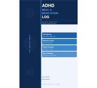 ADHD Meal & Medication Log: Daily Nutrition Tracker, Symptom Journal & Medication Scheduler for Adults with ADHD