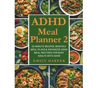 ADHD Meal Planner 2: 20-Minute Recipes, Monthly Meal Plans & Advanced ADHD Meal Routines for Busy Adults with ADHD (The ADHD Life Series)
