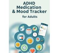 ADHD Medication & Mood Tracker for Adults: 120-Page Daily Log for Medication, Symptoms, Sleep & Emotions - 8.5"x11" Health Journal for Self-Care & Wellness