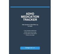 ADHD Medication Tracker: Daily Symptom and Side Effect Log for Adults Managing ADHD Treatment: Monitor Medication Effectiveness, Focus, Mood, Energy, and Side Effects with Weekly Review Pages