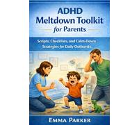 ADHD Meltdown Toolkit for Parents: Scripts, Checklists, and Calm-Down Strategies for Daily Outbursts