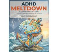 ADHD Meltdown Workbook for Kids: A Parent-Child Workbook to Calm Big Emotions, Build ADHD Coping Skills, and Reduce Explosive Reactions (The Anchor Mind Method Series)