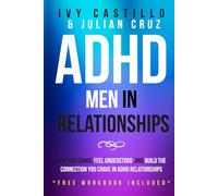ADHD Men in Relationships: Stop the Chaos, Feel Understood, and Build the Connection You Crave in ADHD relationships