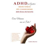 ADHD Meno Stress più Connessione: Oltre l'etichetta: come costruire un legame profondo con tuo figlio. Strumenti di comunicazione e supporto emotivo ... crescere bambini ADHD sicuri e felici