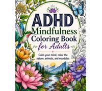 ADHD Mindfulness Coloring Book for Adults: Calm your mind, color the nature, animals, and mandalas (ADHD Management)