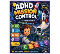 ADHD Mission Control: Executive Function Activities for Focus, Planning, Impulse Control, and Daily Success
