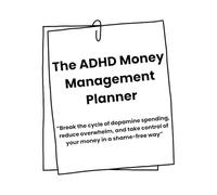 ADHD Money Management Planner: Break the Cycle of Dopamine Spending, Reduce Overwhelm, and Manage Your Money in a Shame-Free Way