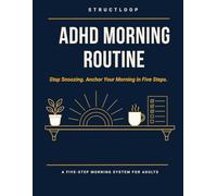 ADHD Morning Routine Builder for Adults: For Mornings That Collapse Before They Start - A Pre-Decided System with Two Frameworks, Five Anchor Steps, and a 4-Week Reset (StructLoop ADHD Systems)