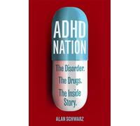 ADHD Nation: The disorder. The drugs. The inside story.