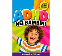 ADHD nei Bambini: Guida Pratica e Attività per Genitori e Insegnanti, Strategie Quotidiane, Schede di Attenzione e Autocontrollo per Bambini 6-9 Anni