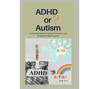 ADHD or Autism?: A Practical Guide to Telling Them Apart and Finding the Right Support (The Calm ADHD Parenting Series)