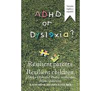 ADHD or Dyslexia? Resilient Parents. Resilient Children: ¿Tdah o Dislexia? Padres resilientes. Hijos resilientes