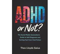 ADHD or Not?: The Social Media Generation's Guide to Self-Diagnosis and Sorting Fact from Viral Fiction (The Or Not)