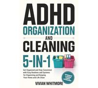 ADHD Organization and Cleaning 5-in-1: Get Organized and Stay Consistent with Easy Routines and Systems for Organizing and Keeping Your Home and Life Clean (Order Within Chaos)