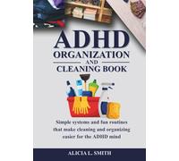 ADHD ORGANIZATION AND CLEANING BOOK: Simple systems and fun routines that make cleaning and organizing easier for the ADHD mind