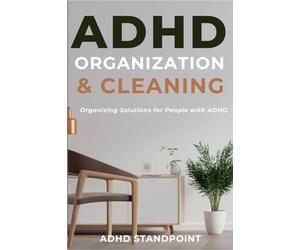 ADHD Organization and Cleaning: Organizing Solutions for People with ADHD